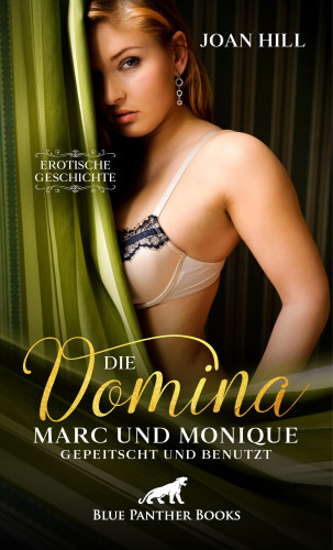 Joan Hill: Die Domina - Marc und Monique - gepeitscht und benutzt | Erotische Geschichte
