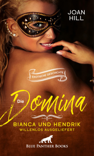 Joan Hill: Die Domina - Bianca und Hendrik - willenlos ausgeliefert | Erotische Geschichte