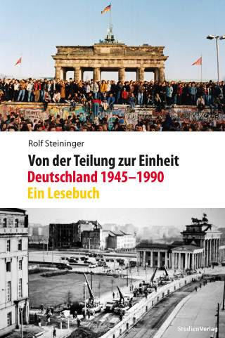 Rolf Steininger: Von der Teilung zur Einheit. Deutschland 1945–1990