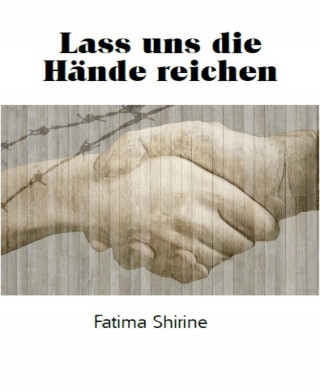 Fatima Shirine: Lass uns die Hände reichen