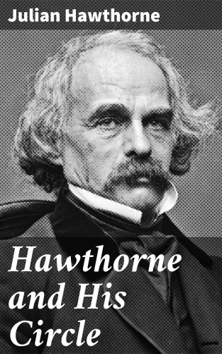 Julian Hawthorne: Hawthorne and His Circle