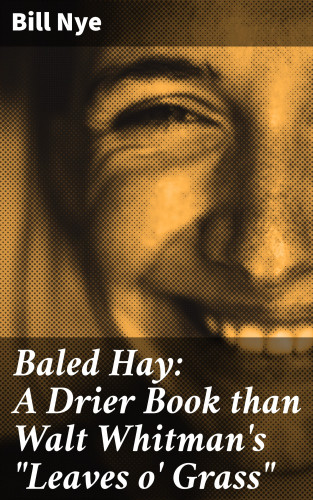 Bill Nye: Baled Hay: A Drier Book than Walt Whitman's "Leaves o' Grass"