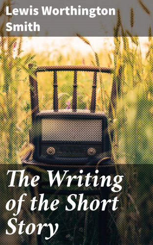 Lewis Worthington Smith: The Writing of the Short Story