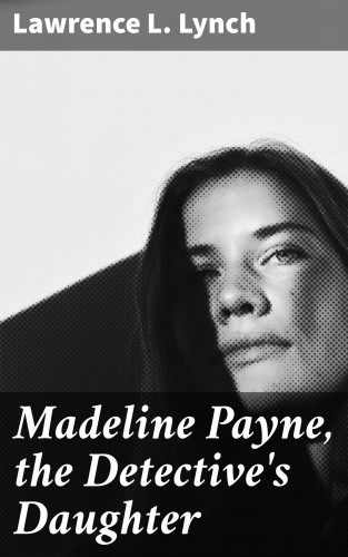 Lawrence L. Lynch: Madeline Payne, the Detective's Daughter