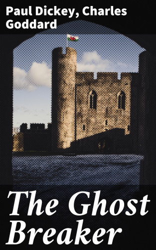 Paul Dickey, Charles Goddard: The Ghost Breaker