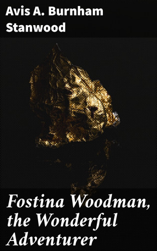 Avis A. Burnham Stanwood: Fostina Woodman, the Wonderful Adventurer
