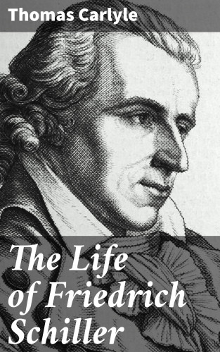 Thomas Carlyle: The Life of Friedrich Schiller