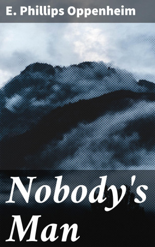 E. Phillips Oppenheim: Nobody's Man