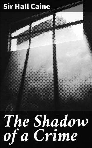 Hall Sir Caine: The Shadow of a Crime