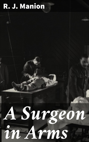 R. J. Manion: A Surgeon in Arms