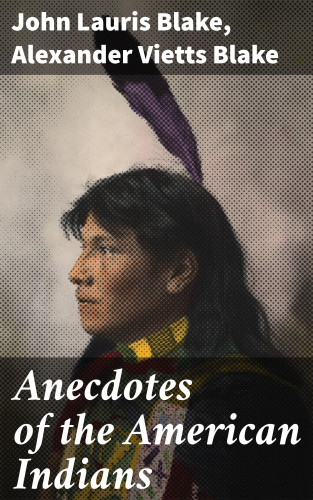 John Lauris Blake, Alexander Vietts Blake: Anecdotes of the American Indians
