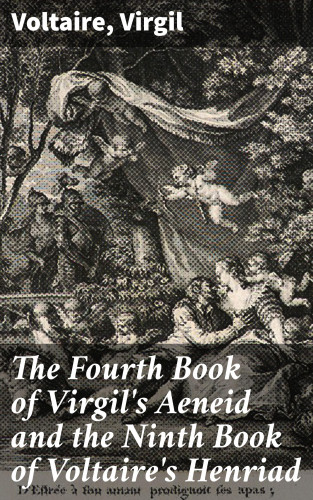 Voltaire, Virgil: The Fourth Book of Virgil's Aeneid and the Ninth Book of Voltaire's Henriad