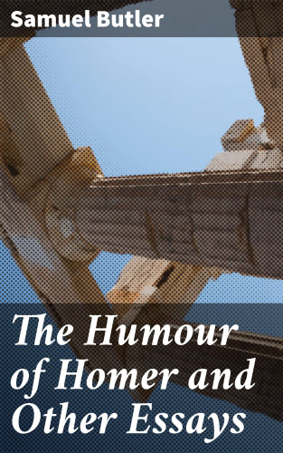 Samuel Butler: The Humour of Homer and Other Essays