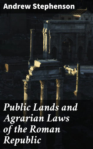 Andrew Stephenson: Public Lands and Agrarian Laws of the Roman Republic