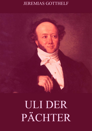 Jeremias Gotthelf: Uli der Pächter