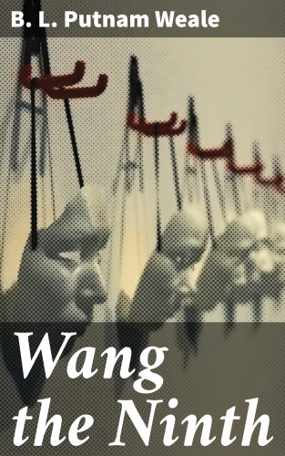 B. L. Putnam Weale: Wang the Ninth
