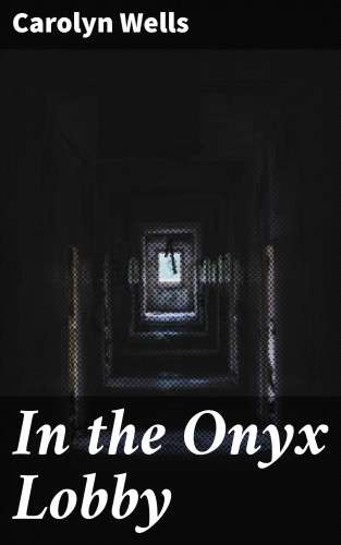 Carolyn Wells: In the Onyx Lobby