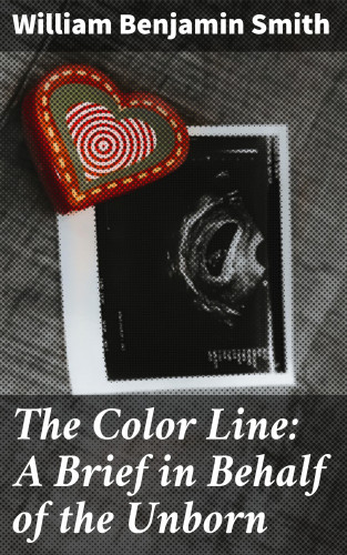 William Benjamin Smith: The Color Line: A Brief in Behalf of the Unborn