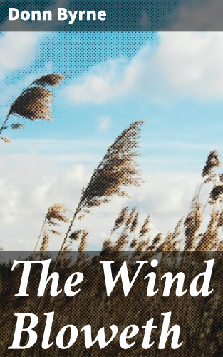 Donn Byrne: The Wind Bloweth