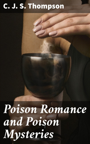 C. J. S. Thompson: Poison Romance and Poison Mysteries