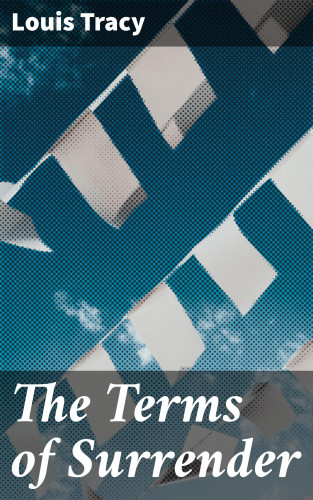 Louis Tracy: The Terms of Surrender