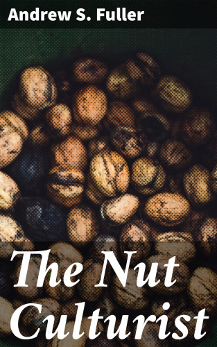 Andrew S. Fuller: The Nut Culturist