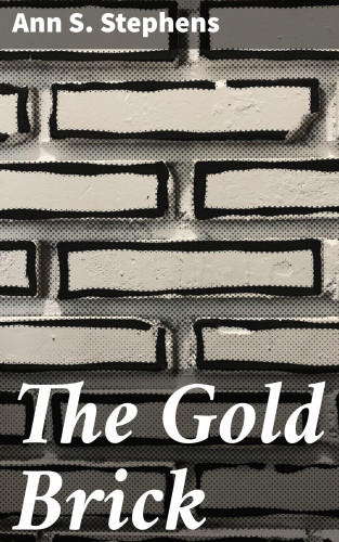 Ann S. Stephens: The Gold Brick