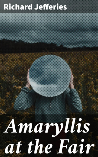 Richard Jefferies: Amaryllis at the Fair