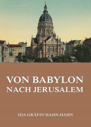 Ida Gräfin Hahn-Hahn: Von Babylon nach Jersusalem