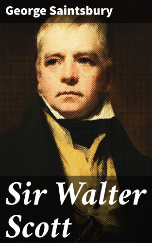George Saintsbury: Sir Walter Scott