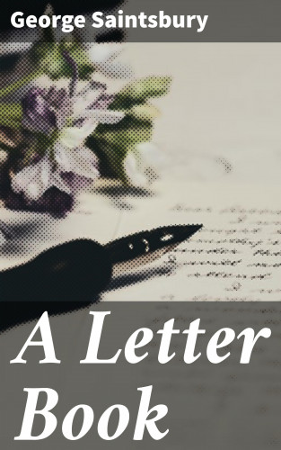 George Saintsbury: A Letter Book