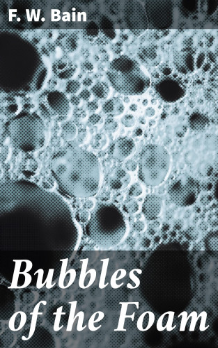 F. W. Bain: Bubbles of the Foam