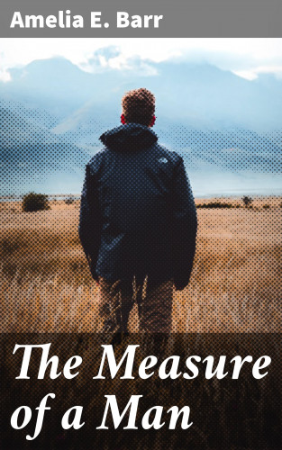 Amelia E. Barr: The Measure of a Man