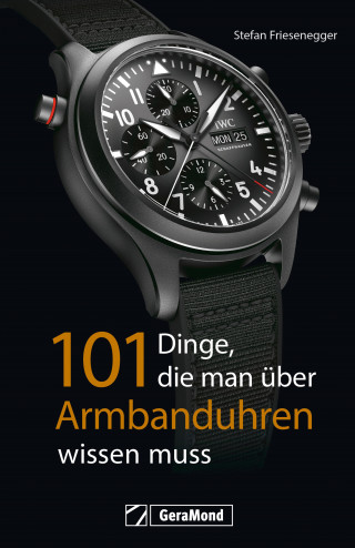 Stefan Friesenegger: 101 Dinge, die man über Armbanduhren wissen muss