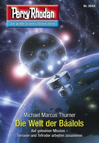 Michael Marcus Thurner: Perry Rhodan 3043: Die Welt der Báalols