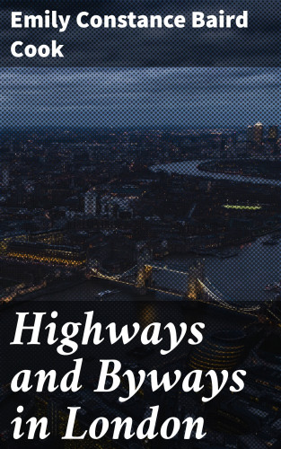 Emily Constance Baird Cook: Highways and Byways in London