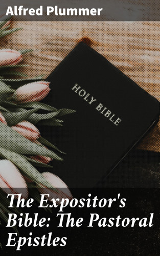 Alfred Plummer: The Expositor's Bible: The Pastoral Epistles