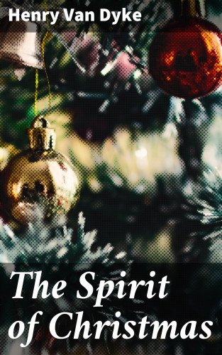 Henry Van Dyke: The Spirit of Christmas