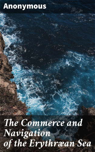 Anonymous: The Commerce and Navigation of the Erythræan Sea