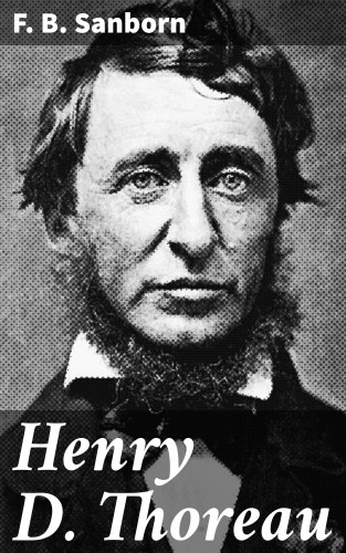 F. B. Sanborn: Henry D. Thoreau