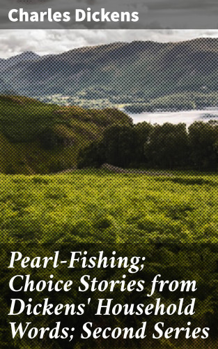 Charles Dickens: Pearl-Fishing; Choice Stories from Dickens' Household Words; Second Series