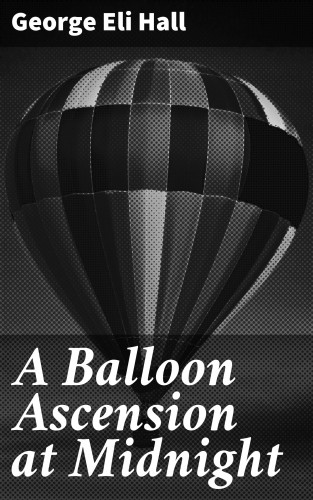 George Eli Hall: A Balloon Ascension at Midnight