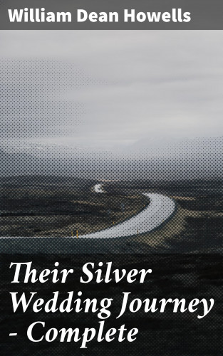 William Dean Howells: Their Silver Wedding Journey — Complete