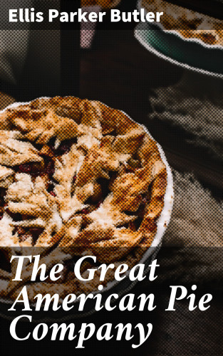 Ellis Parker Butler: The Great American Pie Company