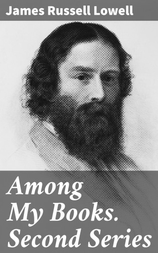 James Russell Lowell: Among My Books. Second Series