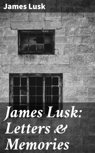 James Lusk: James Lusk: Letters & Memories