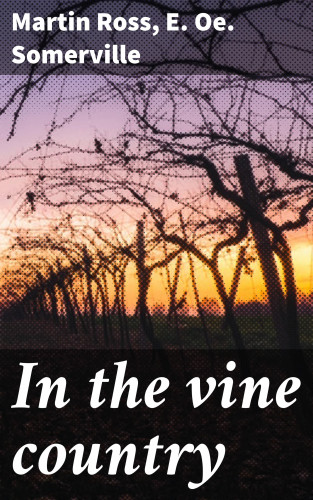 E. Oe. Somerville, Martin Ross: In the vine country
