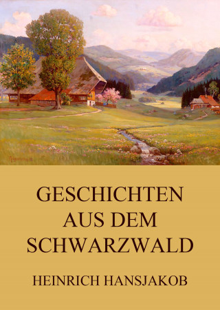 Heinrich Hansjakob: Geschichten aus dem Schwarzwald