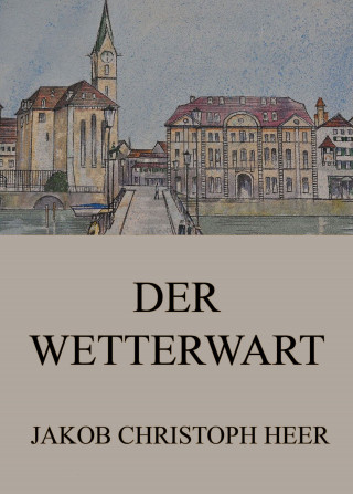 Jakob Christoph Heer: Der Wetterwart