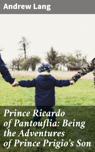 Andrew Lang: Prince Ricardo of Pantouflia: Being the Adventures of Prince Prigio's Son